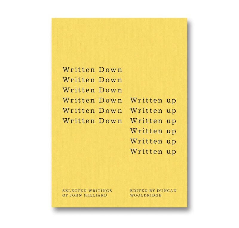 Written Down / Written Up: Selected Writings of John Hilliard